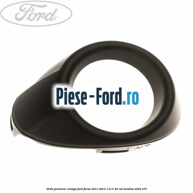 Grila proiector dreapta, fara proiector Ford Focus 2011-2014 1.6 Ti 85 cai benzina